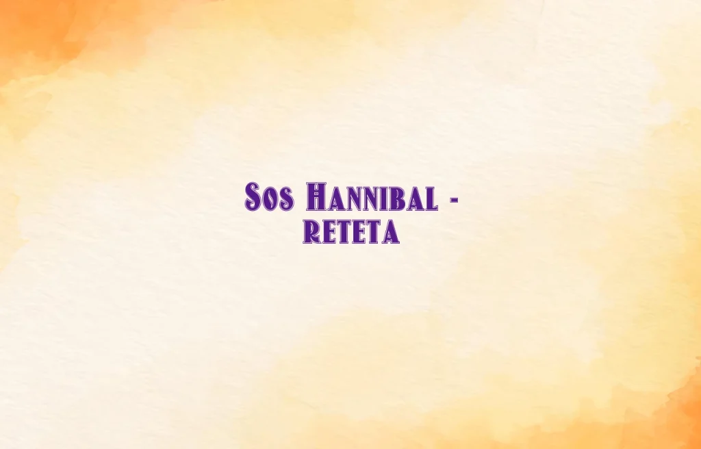 sos hannibal reteta