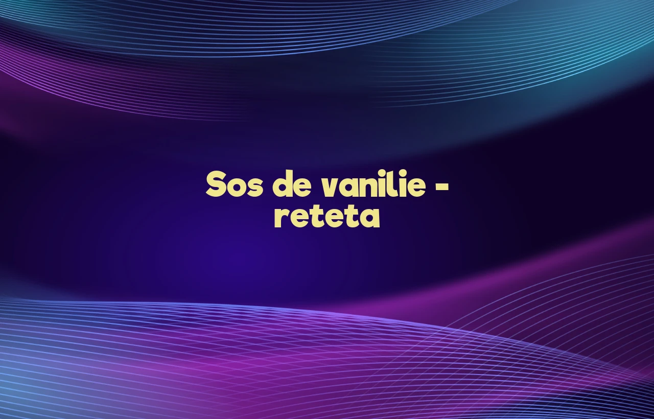 sos de vanilie reteta