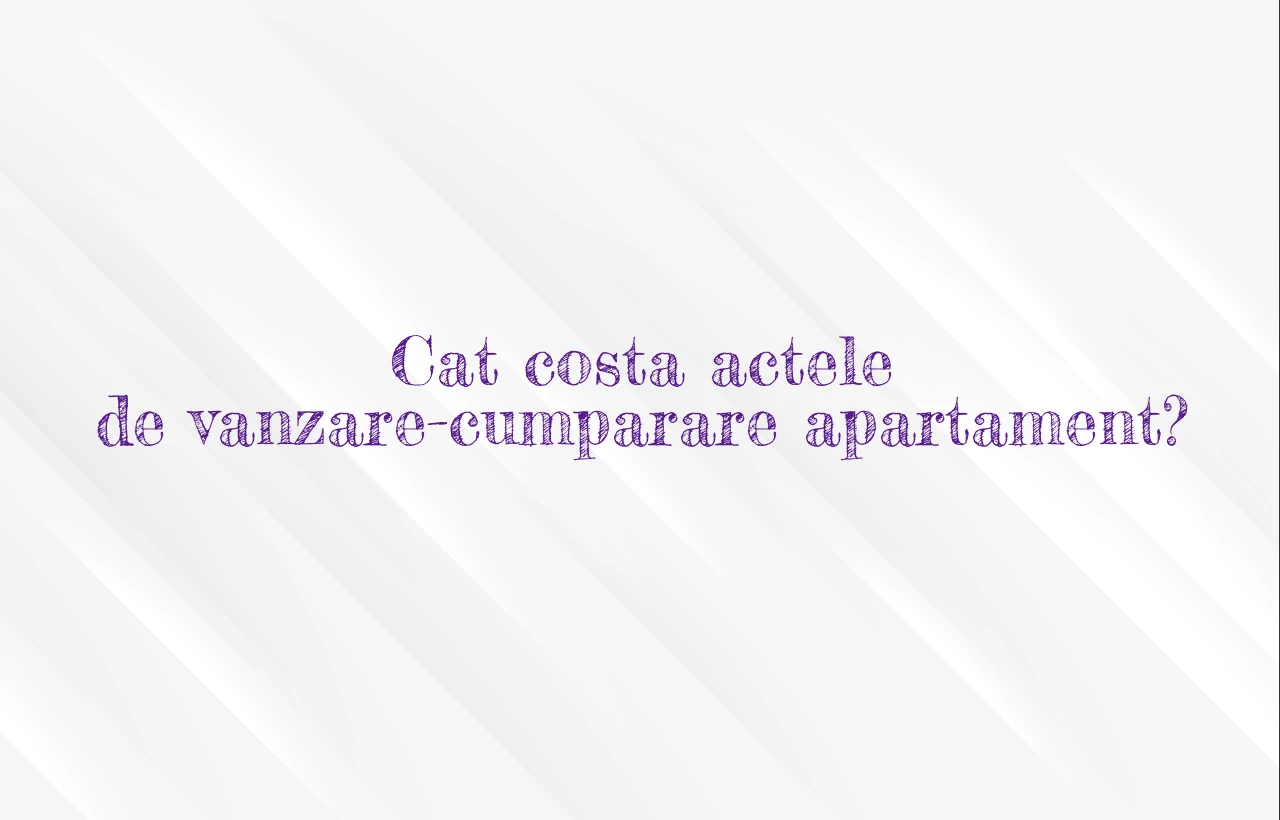 cat costa actele de vanzare cumparare apartament