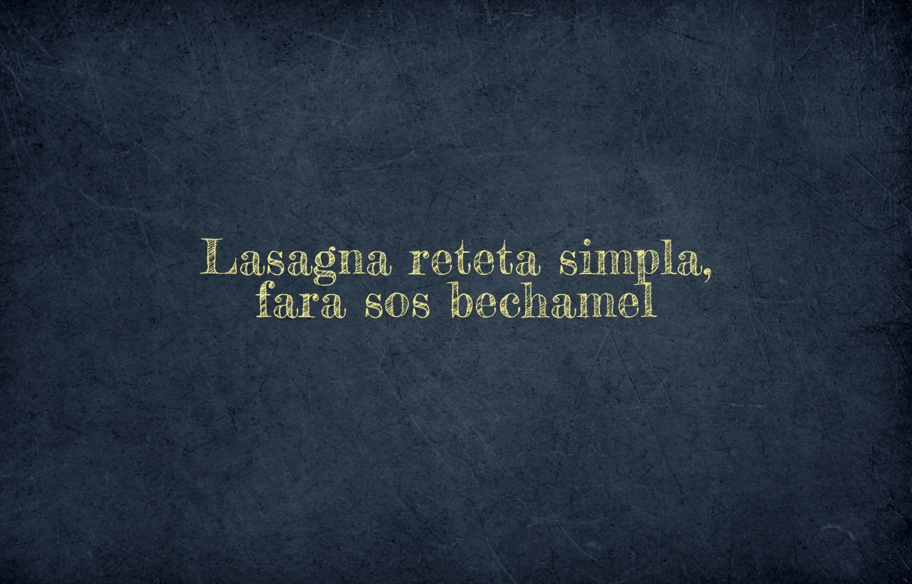 lasagna reteta simpla fara sos bechamel