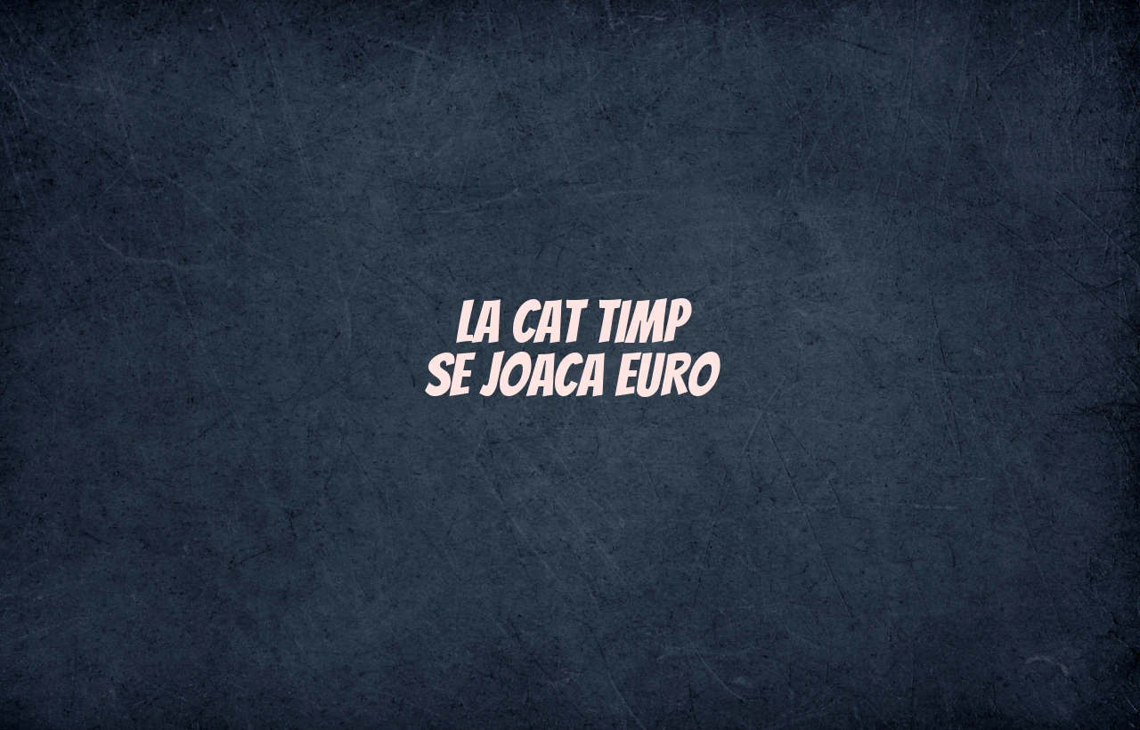 la cat timp se joaca euro