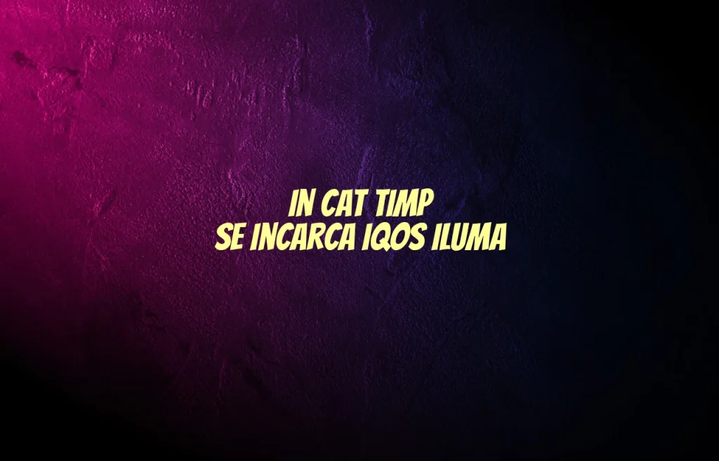 in cat timp se incarca iqos iluma