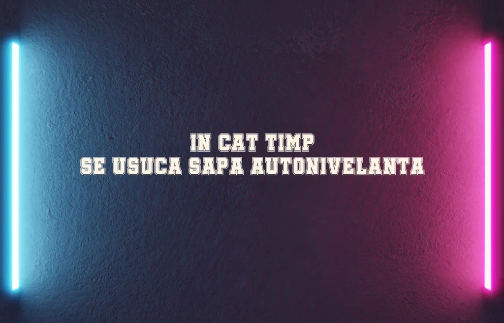 in cat timp se usuca sapa autonivelanta