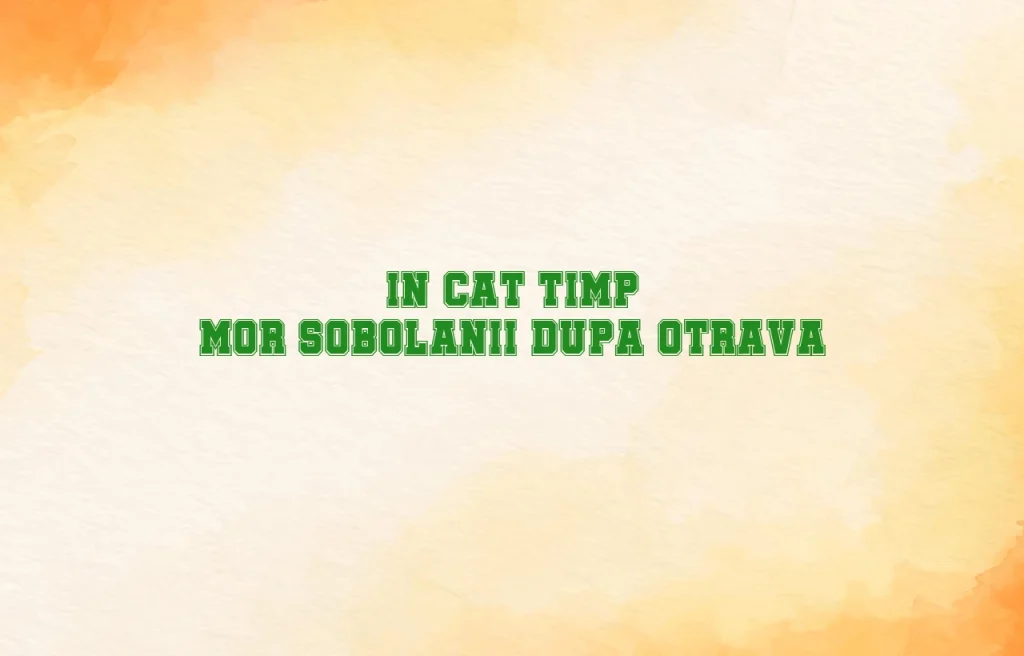 in cat timp mor sobolanii dupa otrava