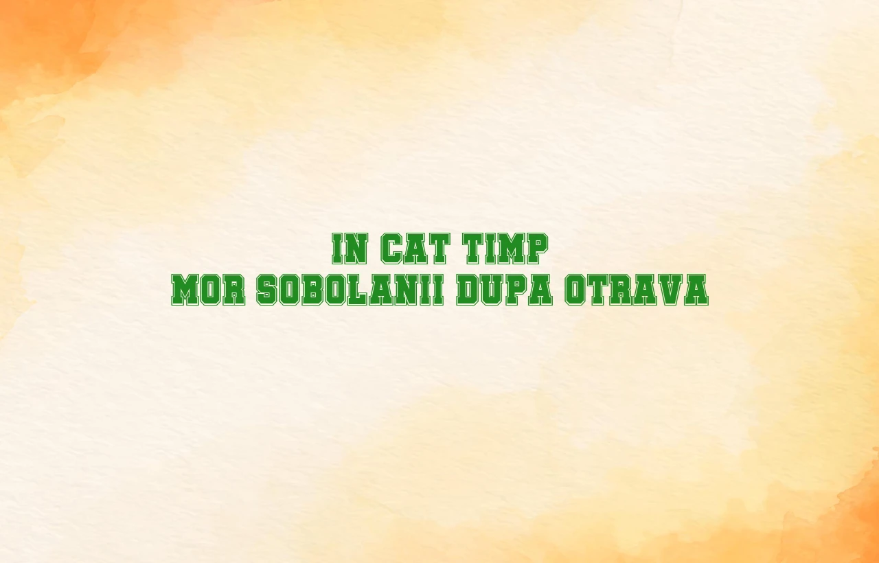 in cat timp mor sobolanii dupa otrava