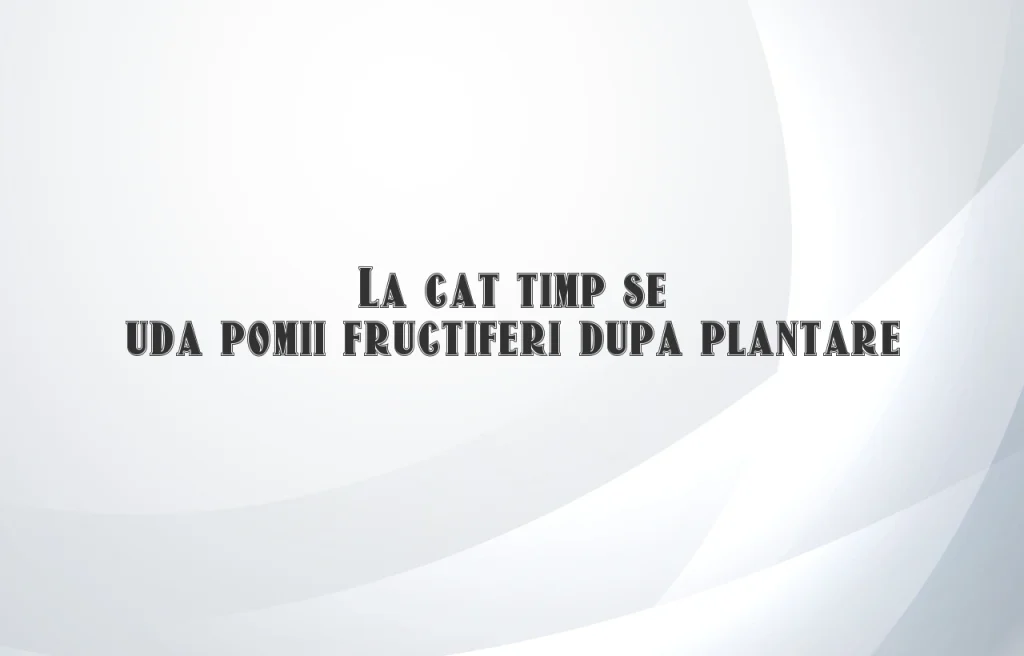 la cat timp se uda pomii fructiferi dupa plantare