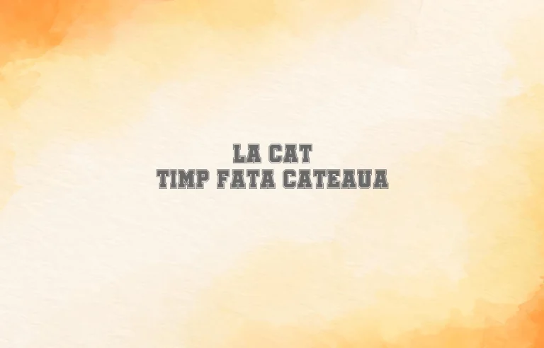 la cat timp fata cateaua