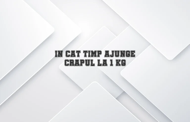 in cat timp ajunge crapul la 1 kg