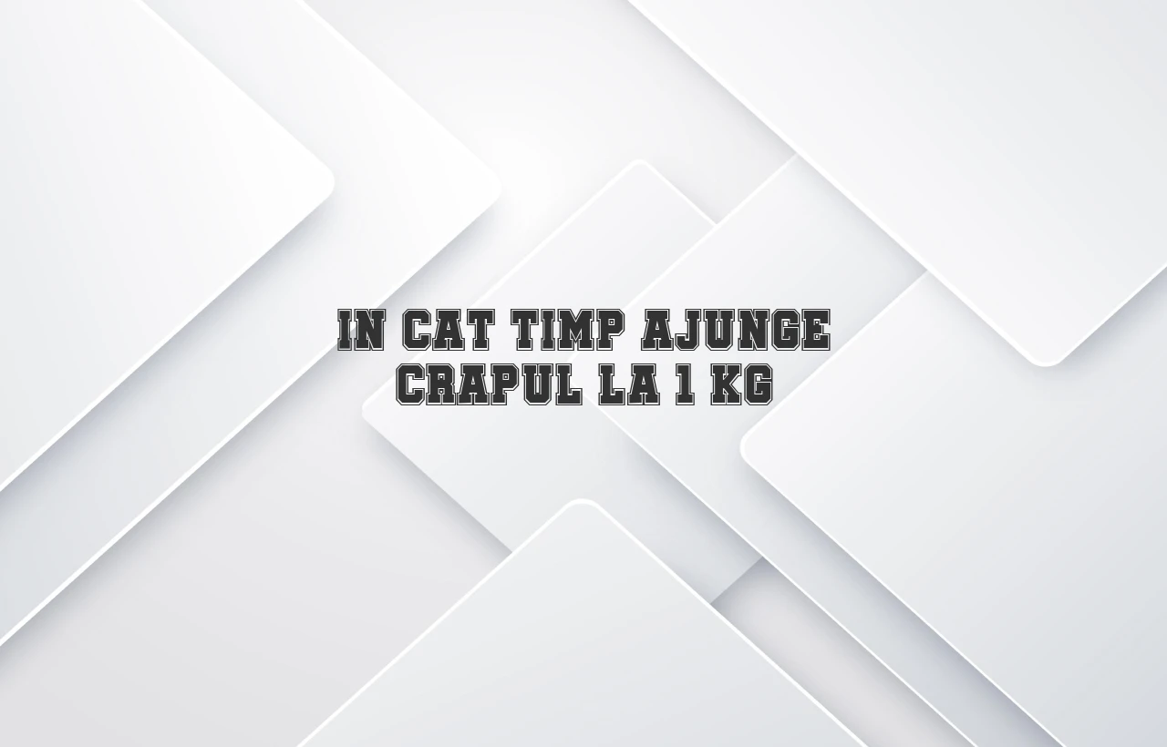 in cat timp ajunge crapul la 1 kg