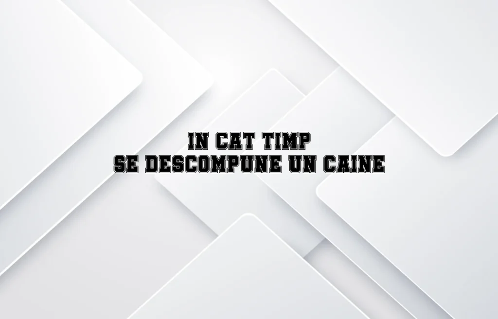 in cat timp se descompune un caine