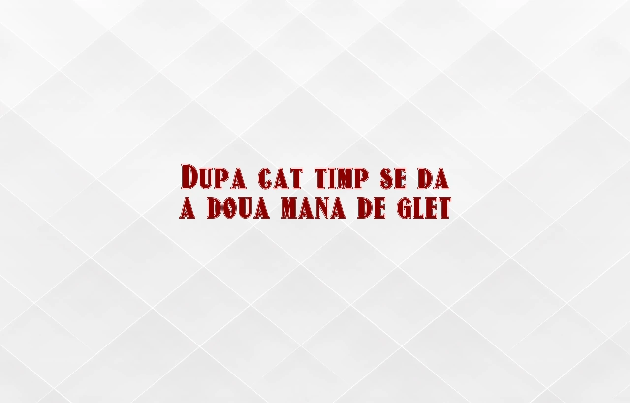 dupa cat timp se da a doua mana de glet