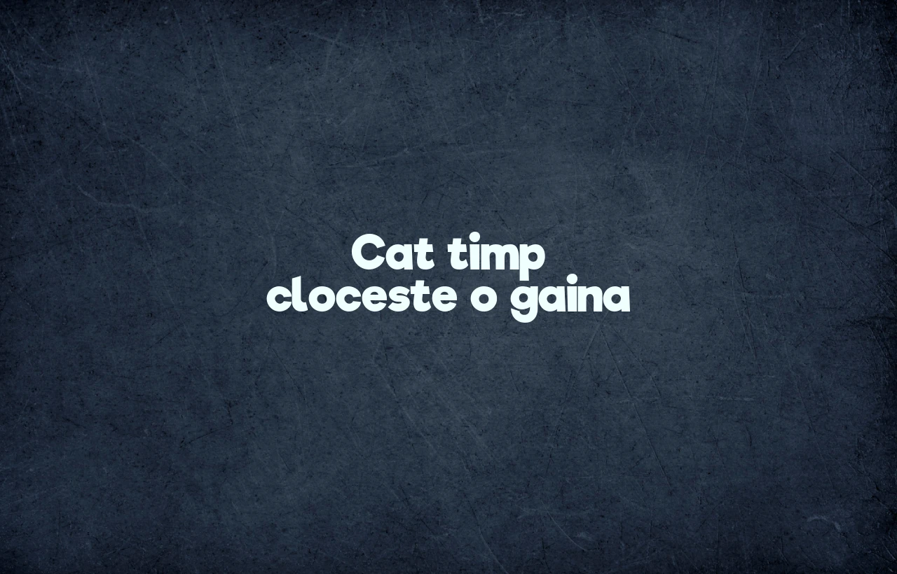 cat timp cloceste o gaina