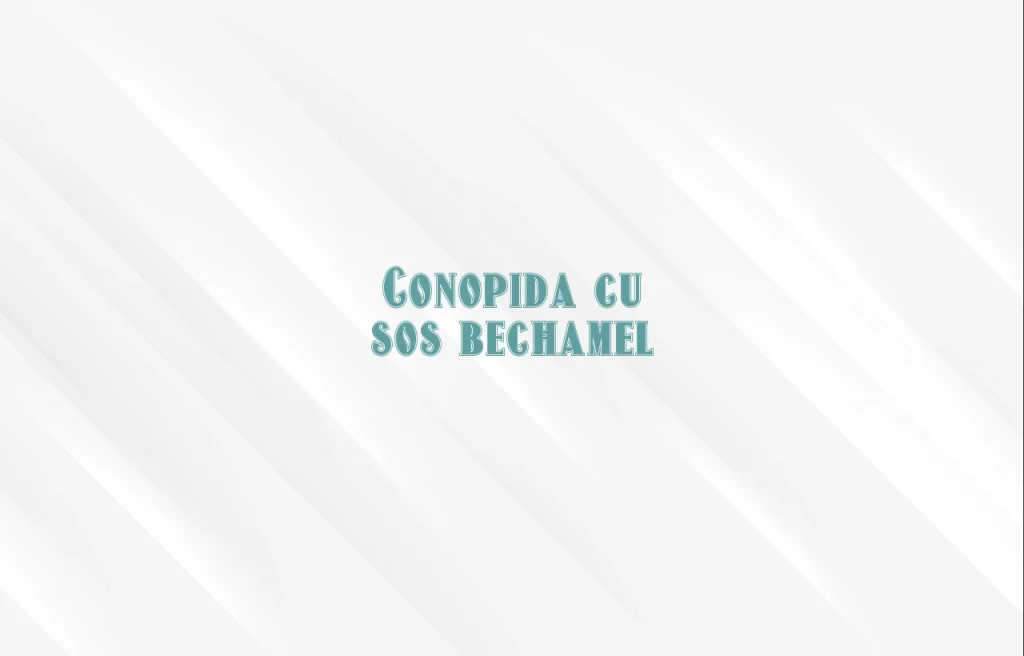 conopida cu sos bechamel