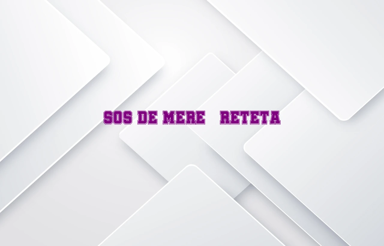 sos de mere reteta