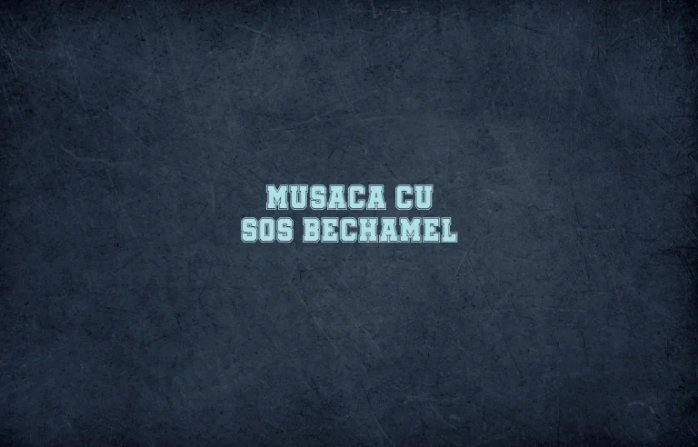 musaca cu sos bechamel