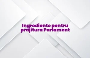 prajitura parlament ingrediente