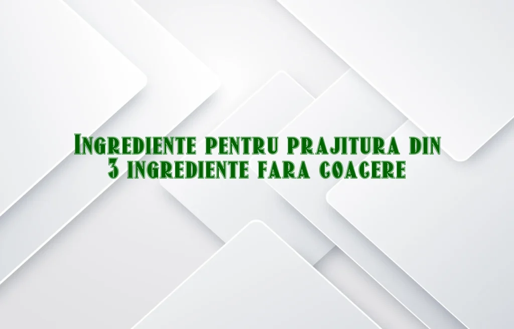prajitura din 3 ingrediente fara coacere