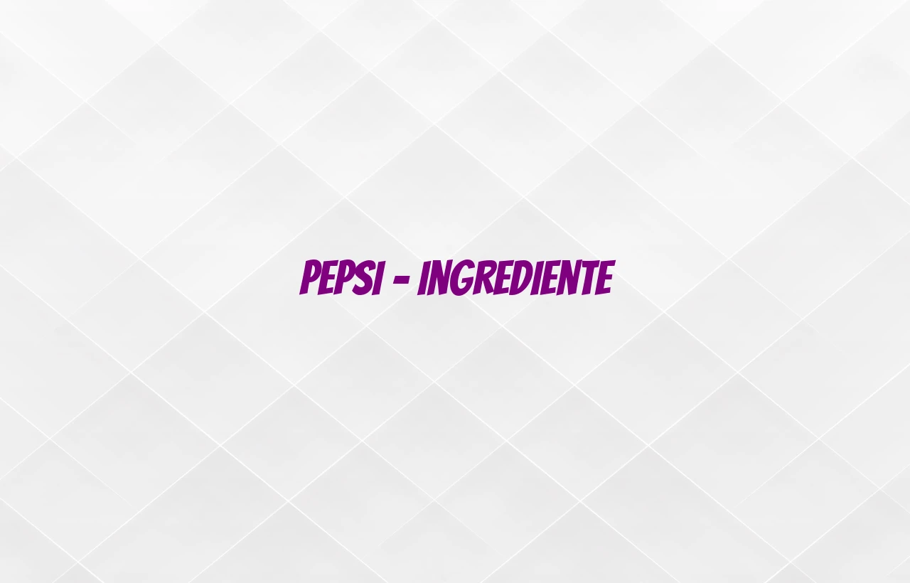 pepsi ingrediente