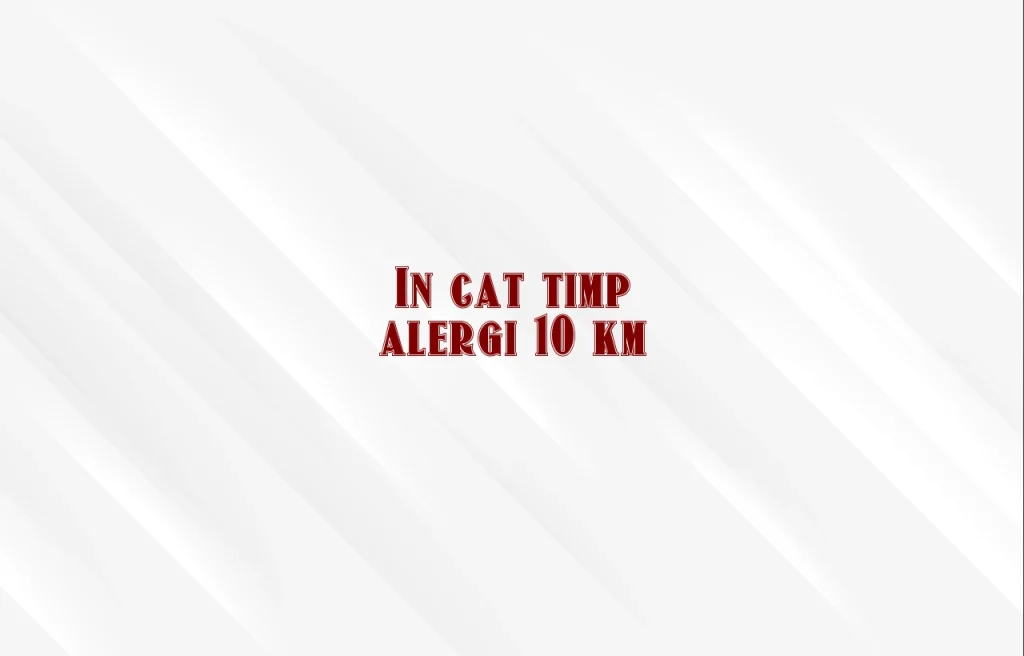 in cat timp alergi 10 km