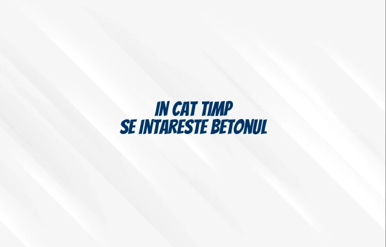 in cat timp se intareste betonul