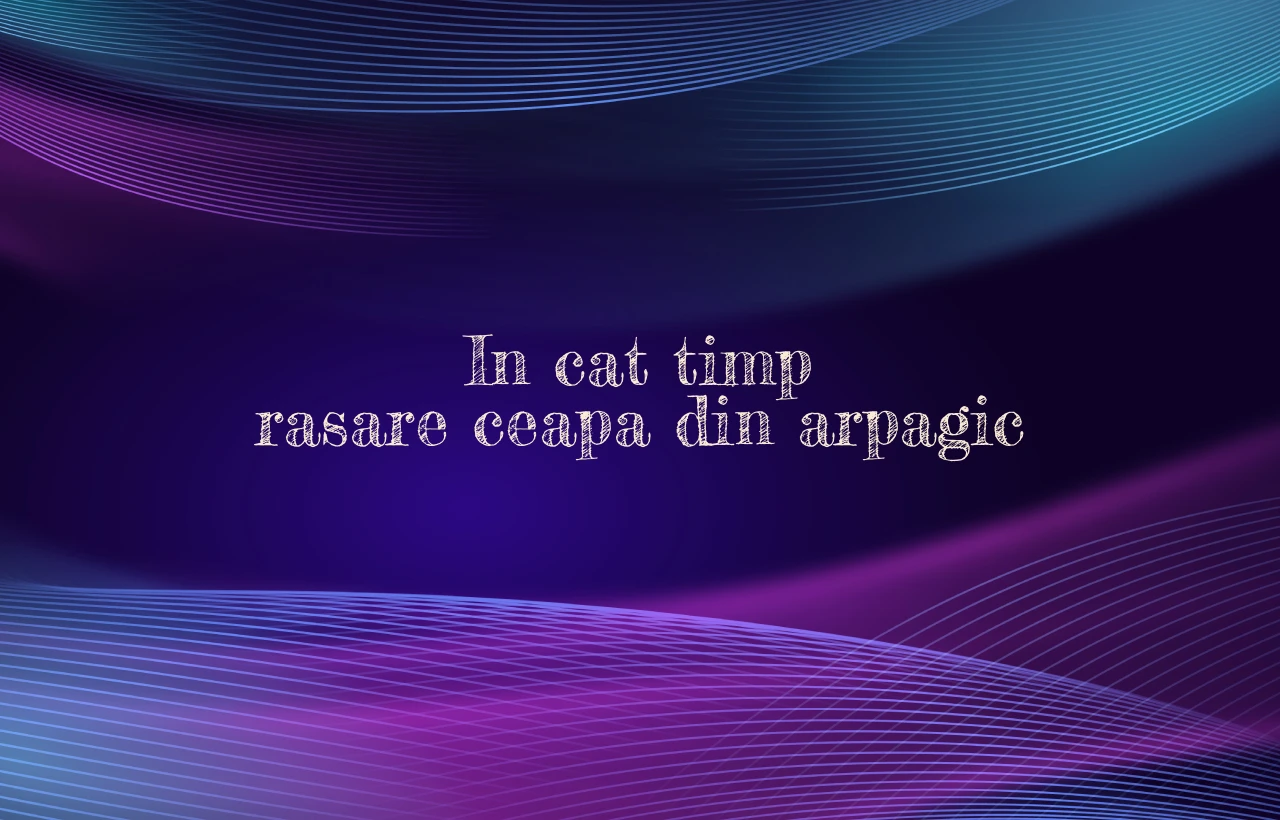 in cat timp rasare ceapa din arpagic