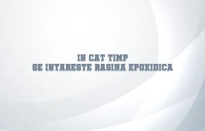 in cat timp se intareste rasina epoxidica