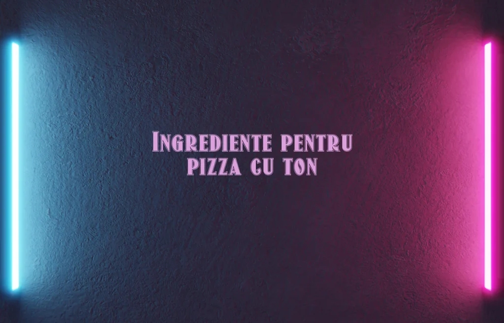pizza cu ton ingrediente