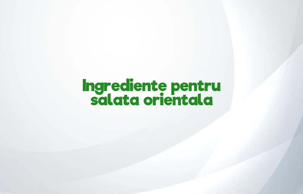 salata orientala ingrediente